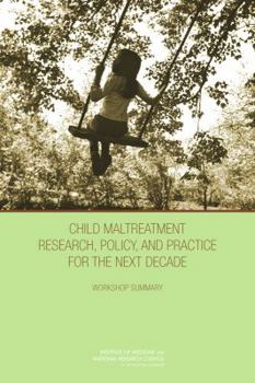 Paperback Child Maltreatment Research, Policy, and Practice for the Next Decade: Workshop Summary Book