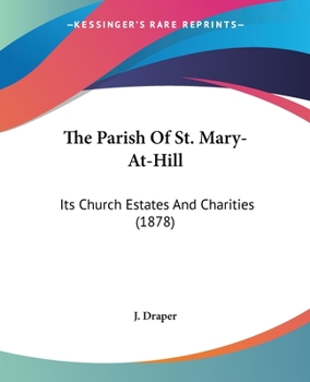 The Parish Of St. Mary-At-Hill: Its Church Estates And Charities