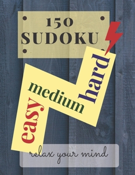 Paperback 150 sudoku easy medium hard: relax your mind: three difficulty levels of 50 sudokus for each level Book