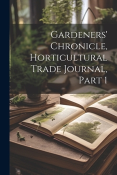 Paperback Gardeners' Chronicle, Horticultural Trade Journal, Part 1 Book