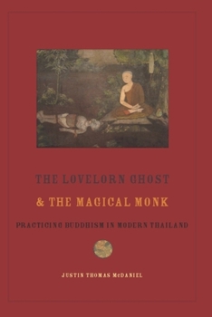 Hardcover The Lovelorn Ghost and the Magical Monk: Practicing Buddhism in Modern Thailand Book