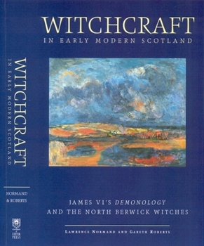 Hardcover Witchcraft in Early Modern Scotland: James' VI's Demonology and the North Berwick Witches Book