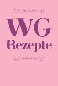 Paperback WG Rezepte: A5 Rezeptbuch zum Selberschreiben - Das WG (Wohngemeinschaft) Kochbuch mit Platz für 100 Rezepte Rezeptideen Geschenk [German] Book