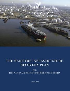 Paperback THE MARITIME INFRASTRUCTURE RECOVERY PLAN for The National Strategy for Maritime Security: April 2006 Book