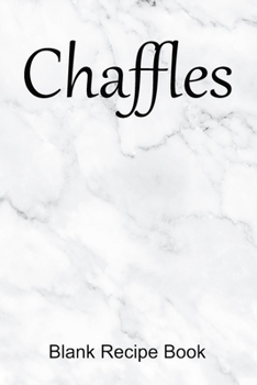 Chaffles Blank Recipe Book: Template With Space To Write In Your Favorite Chaffle Recipes Paperback Journal 6 x 9 White Marble Cover