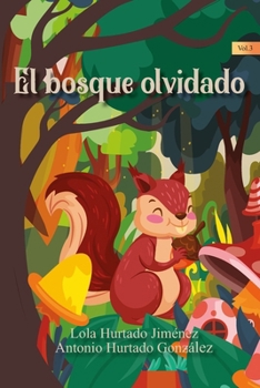 El Bosque Olvidado: Esta fábula, que se desarrolla en un maravilloso bosque repleto de criaturas y animalitos de todo tipo. (Spanish Edition)