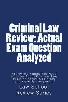 Paperback Criminal Law Review: Actual Exam Question Analyzed: Nearly everything You Need To Know About Criminal Law PLUS an actual California hypo ex Book