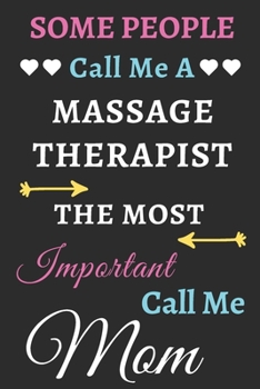 Paperback Some People Call Me A Massage Therapist The Most Important Call Me Mom: lined notebook, funny Massage Therapist gift Book