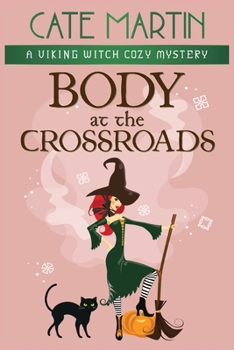 Body at the Crossroads : A Viking Witch Cozy Mystery - Book #1 of the Viking Witch Cozy Mysteries