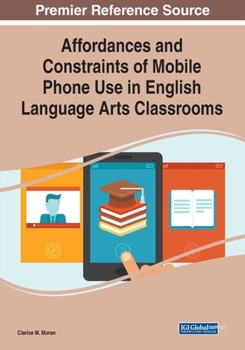 Paperback Affordances and Constraints of Mobile Phone Use in English Language Arts Classrooms Book