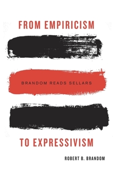 Hardcover From Empiricism to Expressivism: Brandom Reads Sellars Book