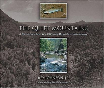 Hardcover The Quiet Mountains: A Ten-Year Search for the Last Wild Trout of Mexico's Sierra Madre Occidental Book