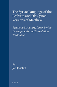 Hardcover The Syriac Language of the Peshitta and Old Syriac Versions of Matthew: Syntactic Structure, Inner-Syriac Developments and Translation Technique Book