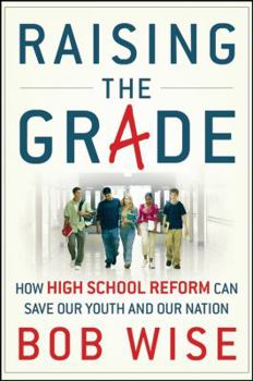 Hardcover Raising the Grade: How High School Reform Can Save Our Youth and Our Nation Book