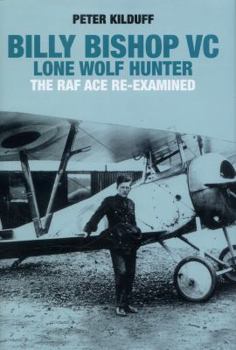 Hardcover Billy Bishop VC Lone Wolf Hunter: The RAF Ace Re-Examined Book