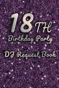 18th Birthday Party DJ Request Book: Guest Music Requests and Messages For 18 Party 100 Pages 9x6 Inches Guest book Music Choices