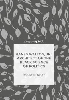 Hardcover Hanes Walton, Jr.: Architect of the Black Science of Politics Book