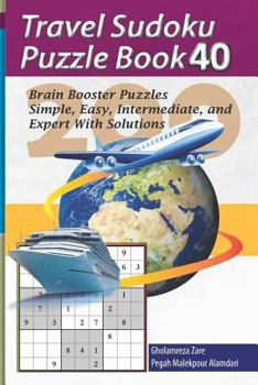 Paperback Travel Sudoku Puzzle Book 40: 200 Brain Booster Puzzles - Simple, Easy, Intermediate, and Expert with Solutions [Large Print] Book