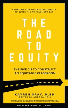 Hardcover The Road To Equity: The Five C's to Construct an Equitable Classroom Book