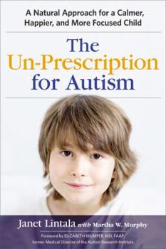 Paperback The Un-Prescription for Autism: A Natural Approach for a Calmer, Happier, and More Focused Child Book