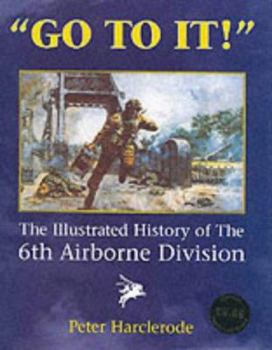 Hardcover Go to It! : An Illustrated History of the 6th Airborne Division Book