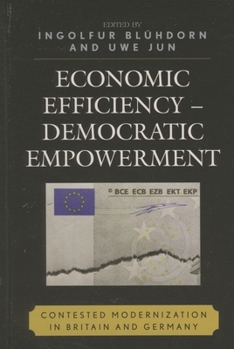 Paperback Economic Efficiency, Democratic Empowerment: Contested Modernization in Britain and Germany Book
