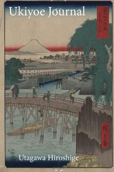 Utagawa Hiroshige Ukiyoe Journal: Crossing the Ikkoku Bridge, MT Fuji: Timeless Ukiyoe Notebook / Writing Journal - Japanese Woodblock Print, Classic