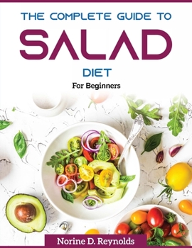 Paperback The Complete Guide to Salads Diet: For Beginners Book