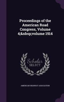 Hardcover Proceedings of the American Road Congress, Volume 4; volume 1914 Book