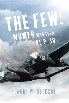Paperback The Few: Women Who Flew the P-38 Volume 1 Book