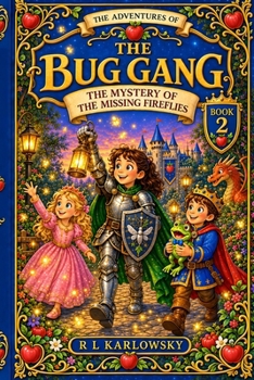 THE ADVENTURES OF THE BUG GANG: THE CASEOF TH EMISSING FIREFLIES