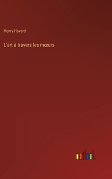 Hardcover L'art à travers les moeurs [French] Book