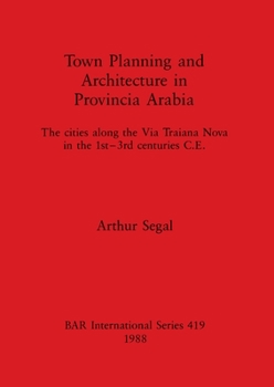 Paperback Town Planning and Architecture in Provincia Arabia: The cities along the Via Traiana Nova in the 1st-3rd centuries C.E. Book