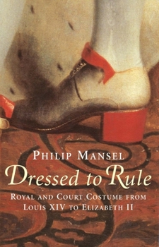Hardcover Dressed to Rule: Royal and Court Costume from Louis XIV to Elizabeth II Book