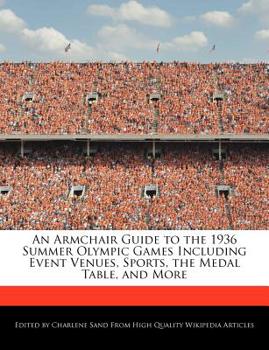 Paperback An Armchair Guide to the 1936 Summer Olympic Games Including Event Venues, Sports, the Medal Table, and More Book