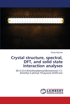 Paperback Crystal structure, spectral, DFT, and solid state interaction analyses Book
