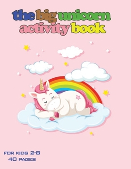 the big unicorn activity book for kids 2-8: fantastic unicorn coloring book, Best gift for kids Paperback size 8.5x11 | | 40 pages