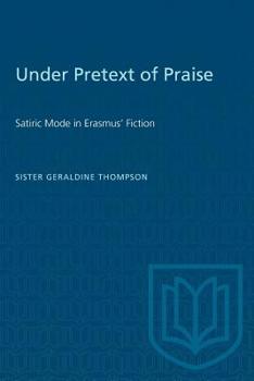 Paperback Under Pretext of Praise: Satiric Mode in Erasmus' Fiction Book
