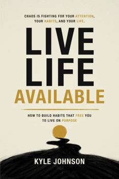 Paperback Live Life Available: How to Build Habits That Free You to Live on Purpose Book