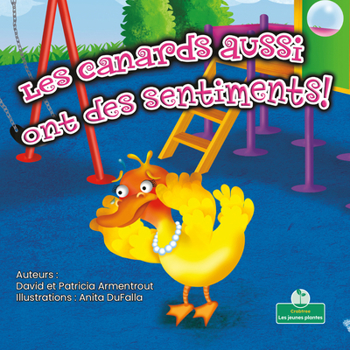 Paperback Les Canards Aussi Ont Des Sentiments! (Ducks Have Feelings Too!) [French] Book