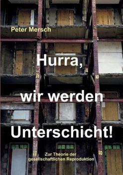 Paperback Hurra, wir werden Unterschicht!: Zur Theorie der gesellschaftlichen Reproduktion [German] Book