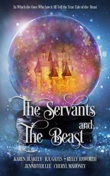 Paperback The Servants and the Beast: In which the ones who saw it all tell the true tale of the Beast Book