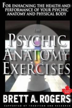 Paperback The Psychic Anatomy Exercises: For Enhancing the Health and Performance of Your Psychic Anatomy and Physical Body Book