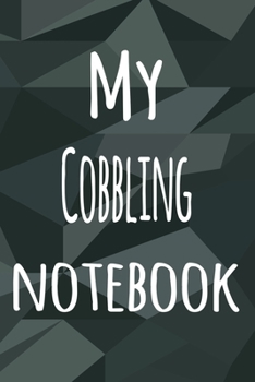 Paperback My Cobbling Notebook: The perfect way to record your hobby - 6x9 119 page lined journal! Book