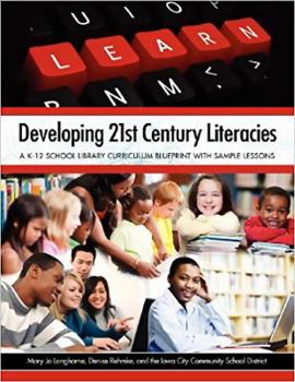 Paperback Developing 21st Century Literacies: A K-12 School Library Curriculum Blueprint with Sample Lessons Book