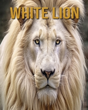 Paperback White Lion: Amazing Photos and Fun Facts Book