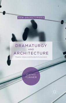 Paperback Dramaturgy and Architecture: Theatre, Utopia and the Built Environment Book