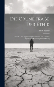 Hardcover Die Grundfrage Der Ethik: Versuch Einer Begründung Des Prinzips Der Grössten Allgemeinen Glückseligkeitsförderung [German] Book
