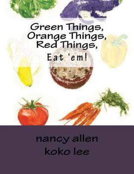 Paperback Green Things, Orange Things, Red Things, Eat 'em! Book