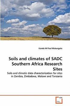 Soils and climates of SADC Southern Africa Research Sites: Soils and climatic data characterization for sites in Zambia, Zimbabwe, Malawi and Tanzania